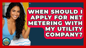 When Should I Apply for Net Metering With My Utility Company? - Your Utilities Hub