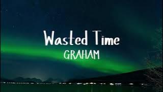 GRAHAM - Wasted Time