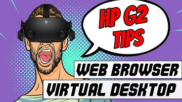 Hp Reverb G2 - Web Browser and Virtual Desktop set up tips - WMR #2