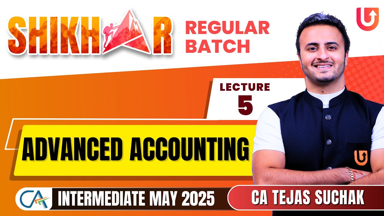 Advanced Accounting | CA Inter May 25 | L5 | Shikhar Batch | CA Tejas ...