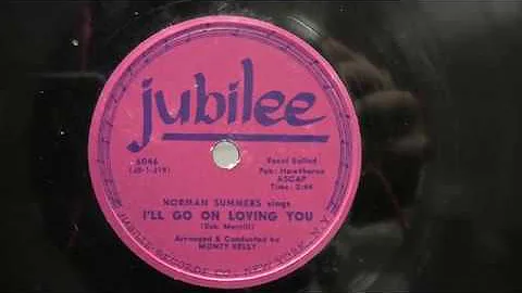 Norman Summers: I'll go on loving you.