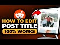 How To Edit a Reddit Post Title (FAST &amp; EASY) | 100% WORKS | NO Yapping, To The Point!