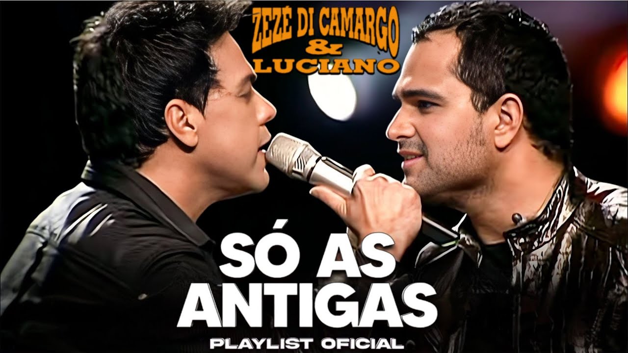 Zezé Di Camargo & Luciano - SÓ AS MELHORES ANTIGAS PLAYLIST