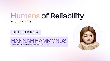 Rootly Humans of Reliability: Hannah Hammonds