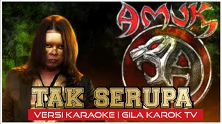 AMUK - TAK SERUPA | VERSI KARAOKE