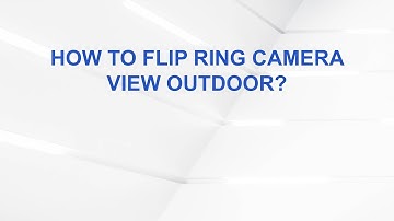 How to flip Ring camera view outdoor?