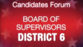 Board of Supervisors District 6 Candidates Forum