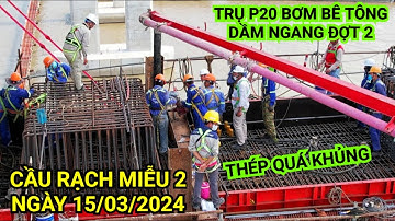 Trụ chính P20 bơm bê tông DẦM NGANG đợt 2, tiến độ mới nhất cầu Rạch Miễu 2 chiều ngày 15/3/2024