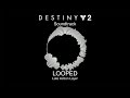 Looped (Late Action Layer) [Destiny 2 Soundtrack Mix]