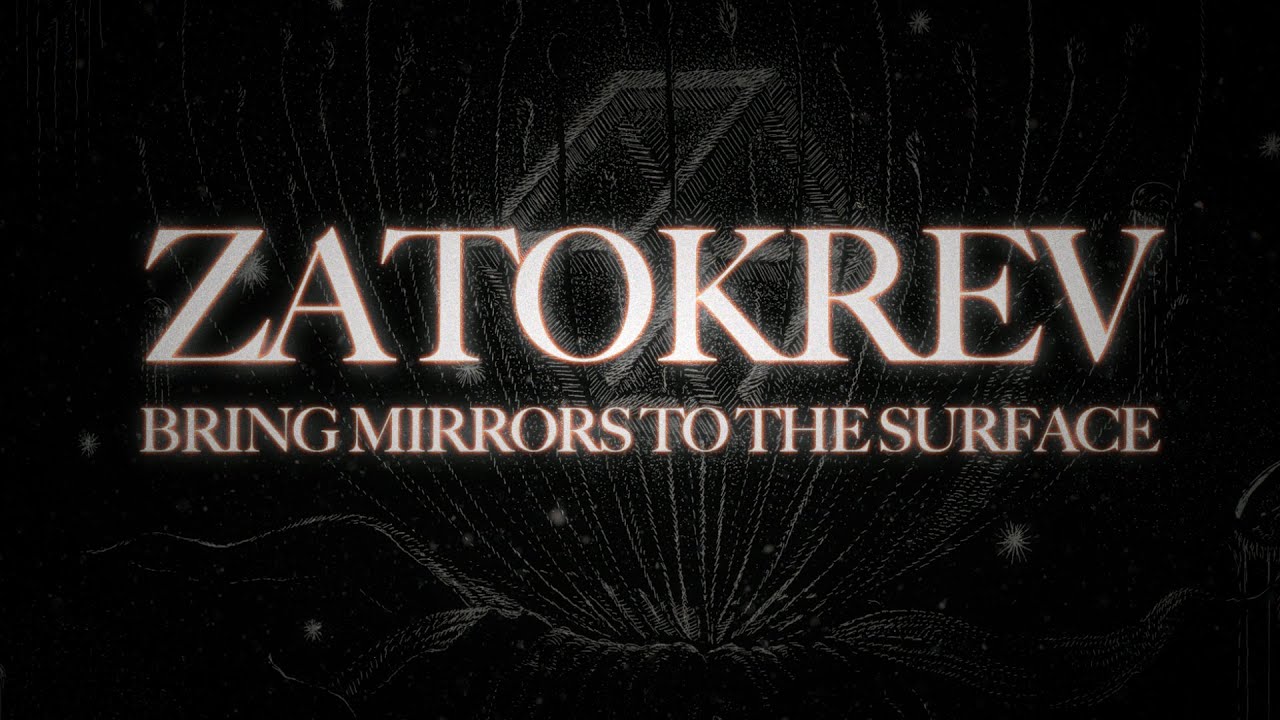 ZATOKREV - ...Bring Mirrors To The Surface (Full Album Stream)