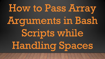 How to Pass Array Arguments in Bash Scripts while Handling Spaces