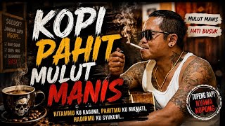 KOPI PAHIT, MULUT MANIS — Topeng Rapi, Hati Busuk ! 