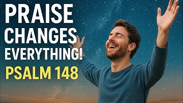 Let Everything Praise the Lord – Psalm 148 Will Lift Your Spirit!