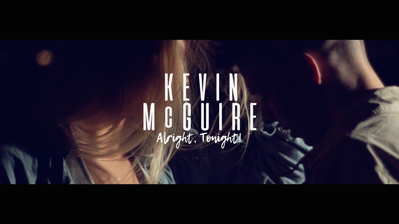 Kevin McGuire - Alright, Tonight! (Official Music Video)