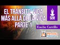 El Tránsito: vida más allá de la vida, por Emilio Carrillo PARTE 1