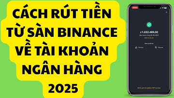 Cách rút tiền từ sàn Binance về tài khoản ngân hàng mới nhất 2025