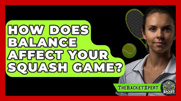 How Does Balance Affect Your Squash Game? - The Racket Xpert
