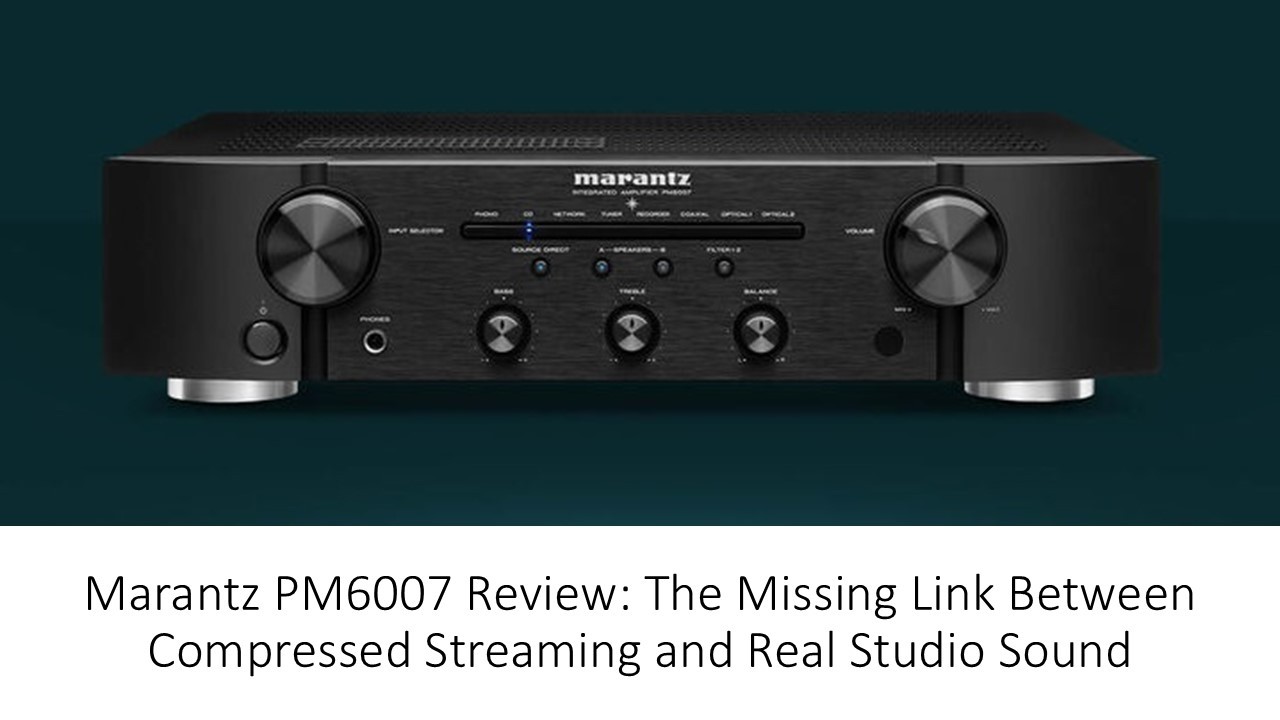 Marantz PM6007 Review: The Missing Link Between Compressed