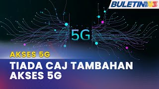 AKSES 5G | MCMC Pantau Caj Tambahan Penyedia Perkhidmatan