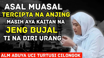 ABUYA UCI TURTUSI CILONGOK - ASAL MUASAL ANJING JENG BUJAL DI NA AWAK URANG