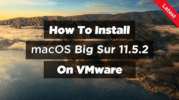 How To Install macOS Big Sur 11.5.2 On VMware (2021)