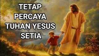 Lagu Rohani Kristen || TETAP PERCAYA TUHAN YESUS SETIA