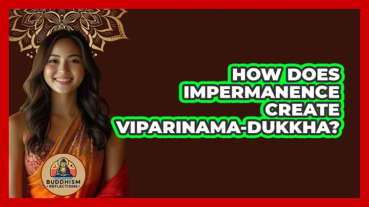 How Does Impermanence Create Viparinama-Dukkha?