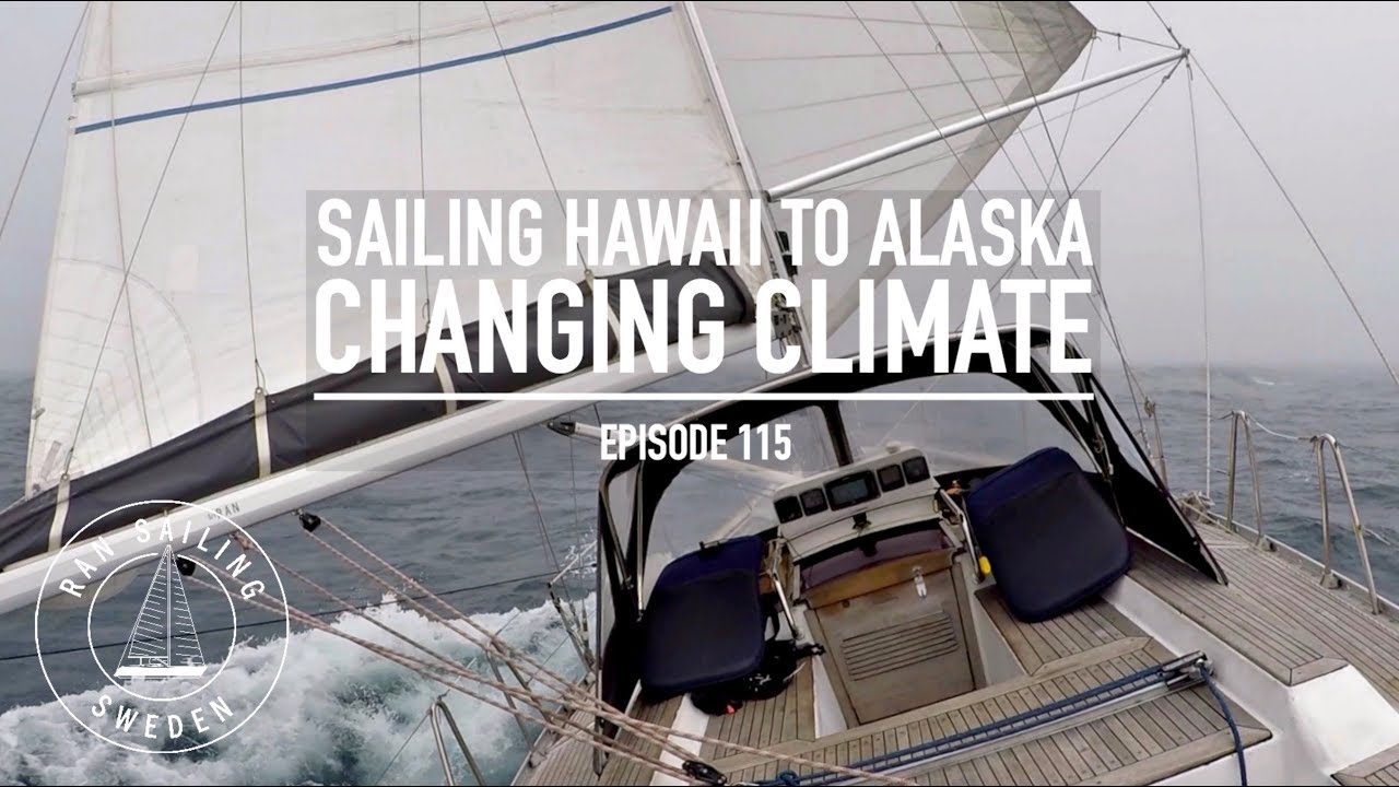Sailing Hawaii To Alaska – Changing Climate – Ep. 115 RAN Sailing