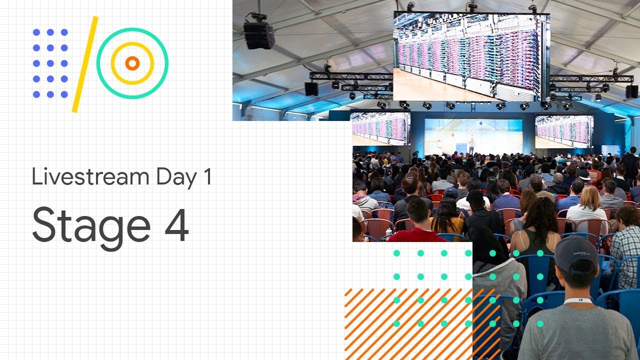 Livestream Day 1: Stage 4 (Google I/O'18)