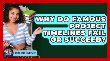 Why Do Famous Project Timelines Fail Or Succeed? - Junior Year Jumpstart