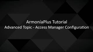 ArmoníaPlus 2.0 Tutorial | Advanced Topic - Access Manager Configuration
