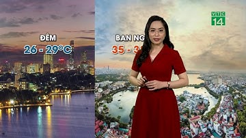 Thời tiết 6h 07/06/2020: Miền Bắc ngày nắng nóng, chiều tối và đêm có mưa dông rải rác | VTC14