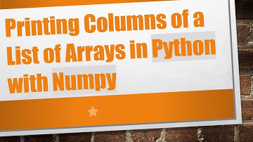 Printing Columns of a List of Arrays in Python with Numpy