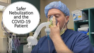 Safer Nebulization of the COVID-19 Patient