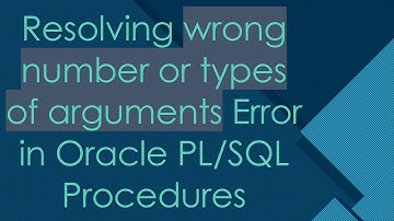Resolving wrong number or types of arguments Error in Oracle PL/SQL Procedures