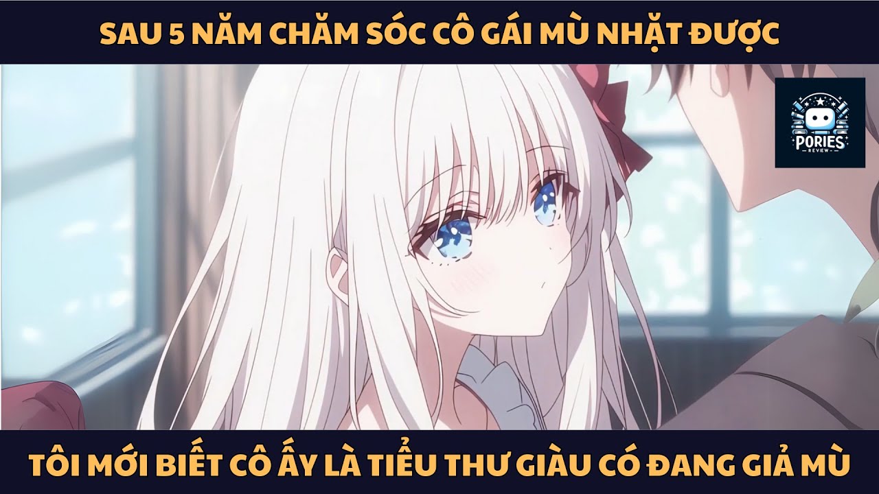 [FULL] SAU 5 NĂM CHĂM SÓC CÔ GÁI MÙ NHẶT ĐƯỢC, TÔI MỚI BIẾT CÔ ẤY LÀ TIỂU THƯ GIÀU CÓ ĐANG GIẢ MÙ