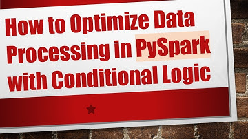 How to Optimize Data Processing in PySpark with Conditional Logic