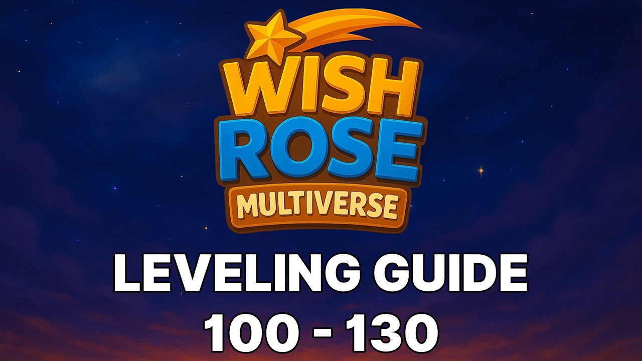 WISH ROSE Multiverse Tutorial – Leveling Guide 100-130 (Walkthrough) by Ly.