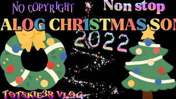 No copyright ||TAGALOG CHRISTMAS SONGS NON STOP 2022 ||FREE TO USE BACKGROUNDS ||TOTSKIE38 VLOG