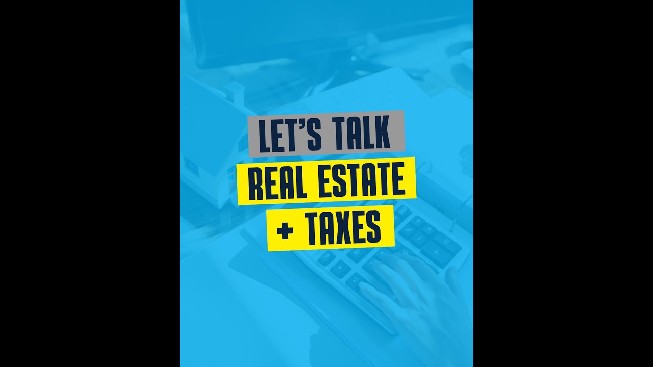 Let's Talk Real Estate + Taxes!