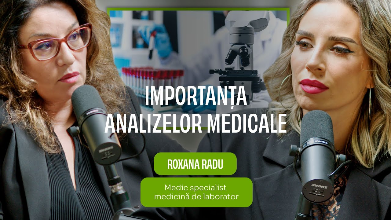 IMPORTANȚA ANALIZELOR MEDICALE cu Dr. Roxana Radu | Podcast Dialog ...