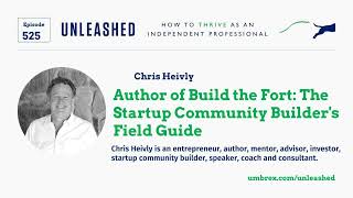 525. Chris Heivly, Author of Build the Fort: The Startup Community Builder's Field Guide