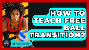 How To Teach Free Ball Transition? - The Volleyball Hub