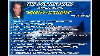 THE DOLPHIN MIXES - VARIOUS ARTISTS - ''MIGHTY-ANTHEMS'' (VOLUME 13)