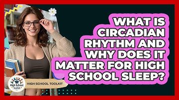 What Is Circadian Rhythm And Why Does It Matter For High School Sleep? - High School Toolkit