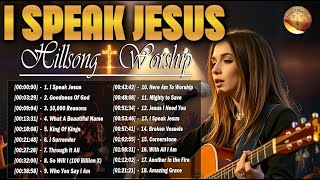 Goodness Of God, I Speak Jesus🙏 The Best of Hillsong Worship All Time – Songs That Touch the Heart
