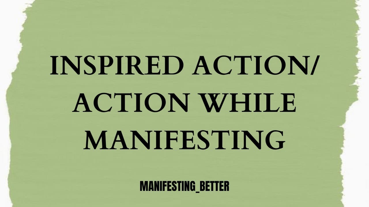 Inspired action/ action while manifesting.