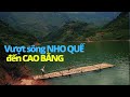 Hành trình VƯỢT SÔNG NHO QUẾ đến CAO BẰNG từ Khâu Vai - Mèo Vạc - Hà Giang | Bà Bán Phở