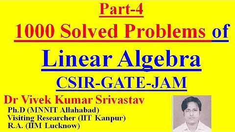 Part-4: (41-55) Ques/Study Material of Linear Algebra for CSIR/NET/GATE/JAM/B.Sc./M.Sc./Mathematics