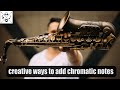 CREATIVE WAYS TO ADD CHROMATIC NOTES